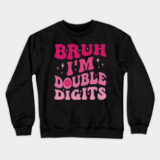 Bruh I'm Double Digits 10th Birthday 10 Year Old Crewneck Sweatshirt